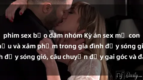 phim sex bạo dâm nhóm Kỳ án se